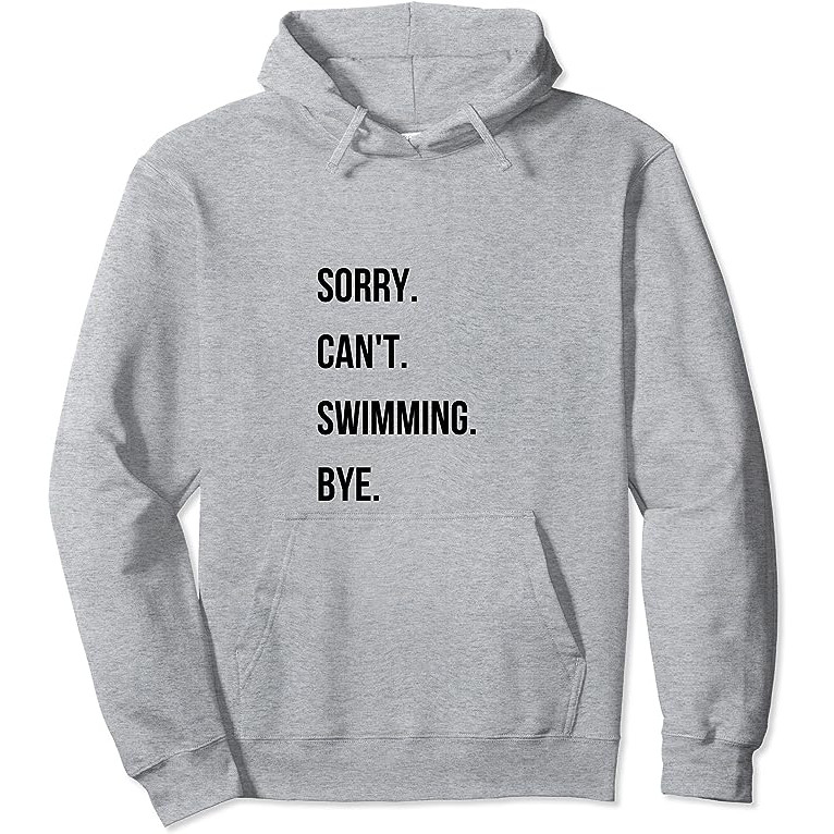 Swimming Hoodie sorry can't swim bye