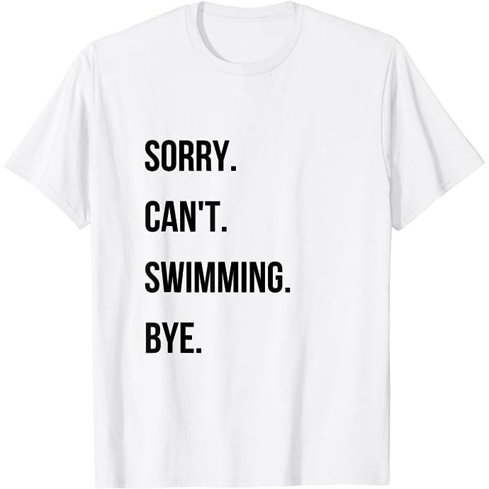 Swimming t-shirt sorry can't swim bye